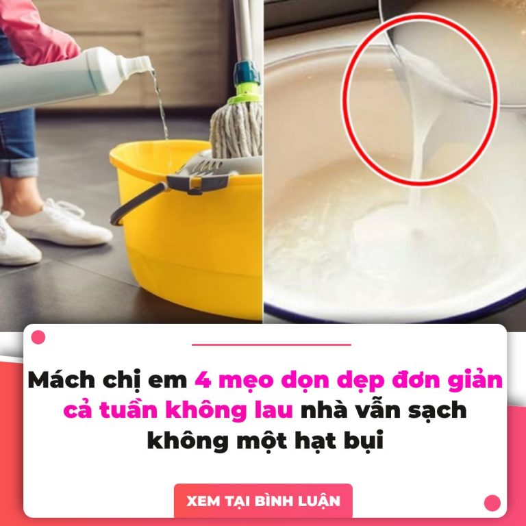 Mách chị em 4 mẹo dọn dẹp đơn giản, cả tuần không lau nhà vẫn sạch không một hạt bụi