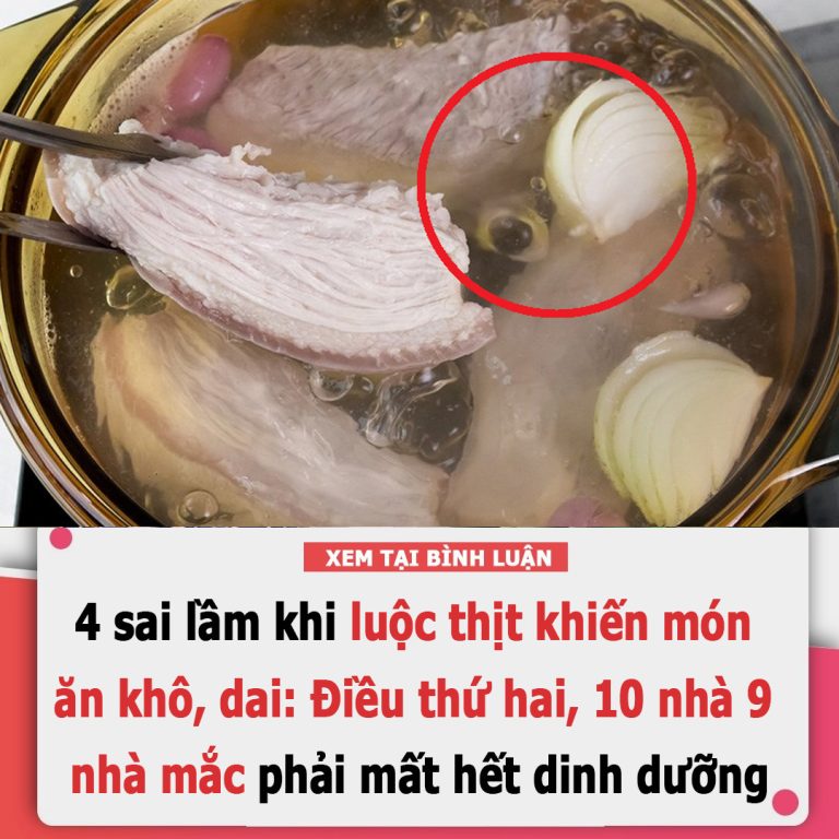 4 sai lầm khi luộc thịt khiến món ăn khô, dai: Điều thứ hai, 10 nhà 9 nhà mắc phải mất hết dinh dưỡng