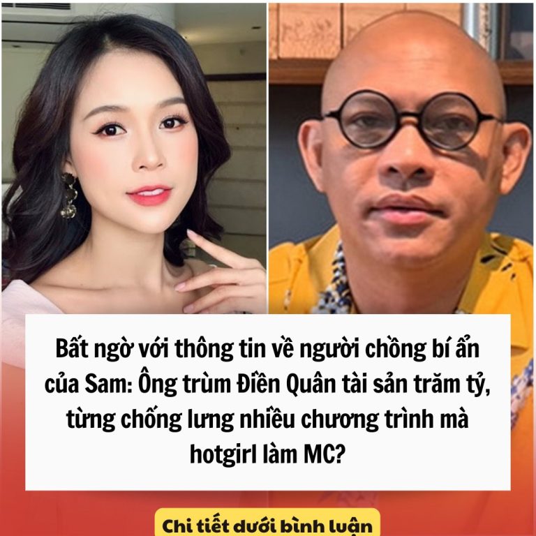 Bất ngờ với thông tin về người chồng bí ẩn của Sam: Ông trùm Điền Quân tài sản trăm tỷ, từng chống lưng nhiều chương trình mà hotgirl làm MC?