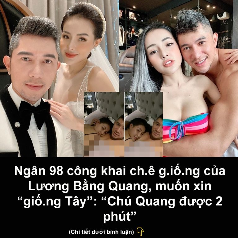 Ngân 98 công khai ch.ê g.iố.ng của Lương Bằng Quang, muốn xin “giố.ng Tây”: “Chú Quang được 2 phút”