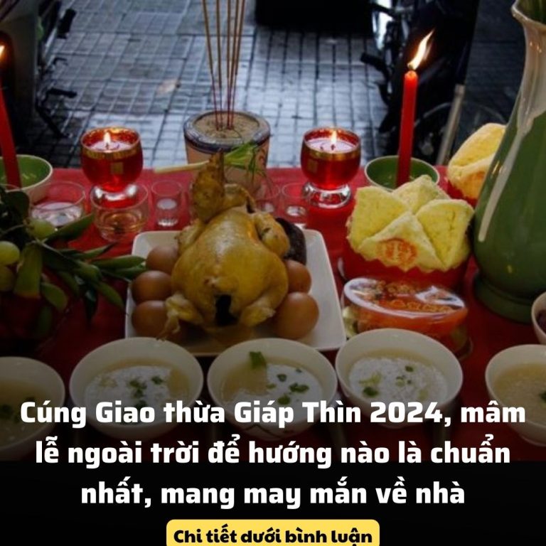 Cúng Giao thừa Giáp Thìn 2024, mâm lễ ngoài trời để hướng nào là chuẩn nhất, mang may mắn về nhà