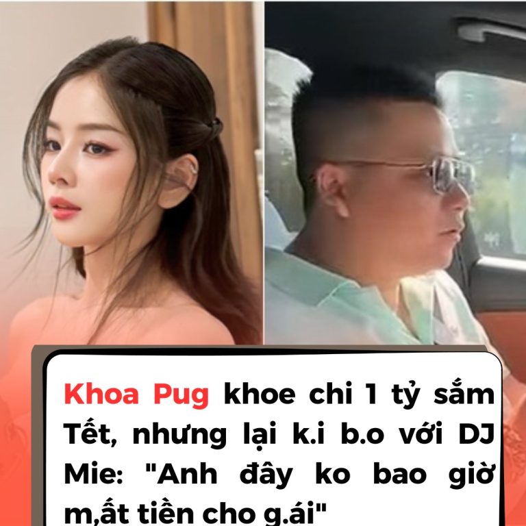 Khoa Pug khoe chi 1 tỷ sắm Tết, nhưng lại k.i b.o với DJ Mie: “Anh đây ko bao giờ m,ất tiền cho g.ái”