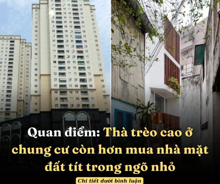 Quan điểm: Thà trèo cao ở chung cư còn hơn mua nhà mặt đất tít trong ngõ nhỏ