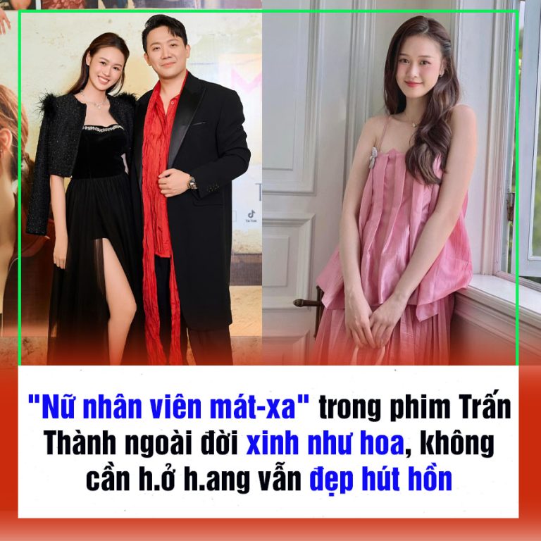 “Nữ nhân viên mát-xa” trong phim Trấn Thành ngoài đời xinh như hoa, không cần h.ở h.ang vẫn đẹp hút hồn