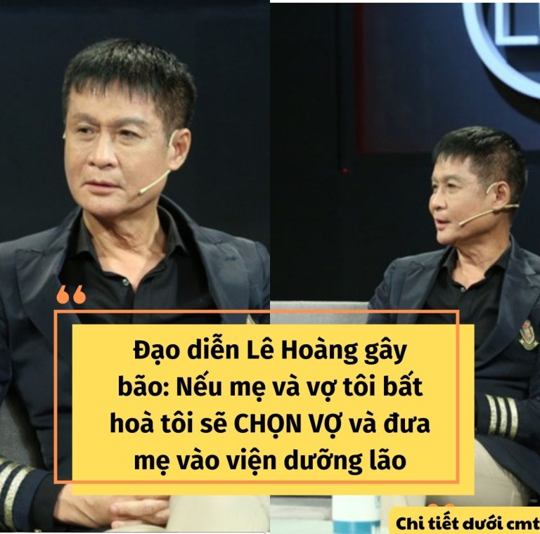 Đạo diễn Lê Hoàng gây bão: Nếu mẹ và vợ tôi bất hoà sẽ CHỌN VỢ và đưa mẹ vào viện dưỡng lão