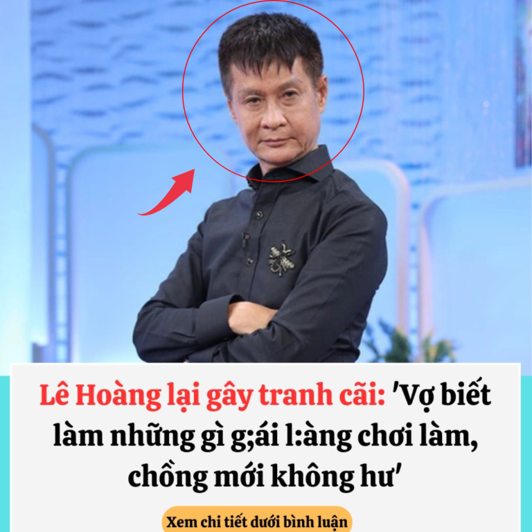 Lê Hoàng nói gì khi bị phản ứng về phát ngôn phụ nữ phải như g:ái l;àng c;hơi, chồng mới không hư?