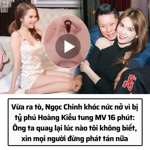 Vừa ra tò, Ngọc Chinh khóc nức nở vì bị tỷ phú Hoàng Kiều tung MV 16 phút: Ông ta quay lại lúc nào tôi không biết, xin mọi người đừng phát tán nữa