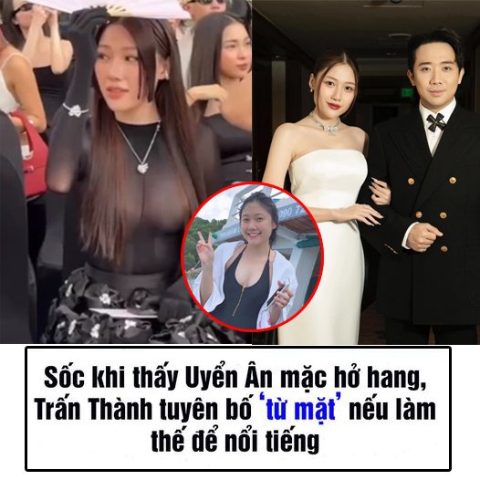 Sốc khi thấy Uyển Ân mặc hở hang, Trấn Thành tuyên bố ‘từ mặt’ nếu làm thế để nổi tiếng