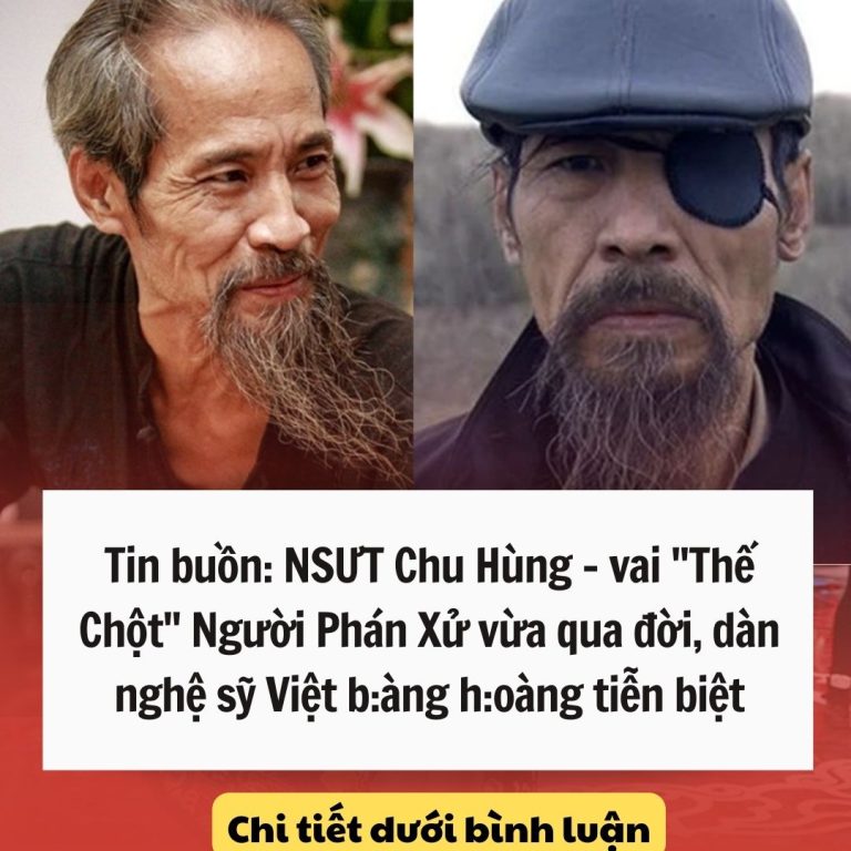 Tin buồn: NSƯT Chu Hùng – vai “Thế Chột” Người Phán Xử vừa qua đời, dàn nghệ sỹ Việt nghẹn ngào tiễn biệt