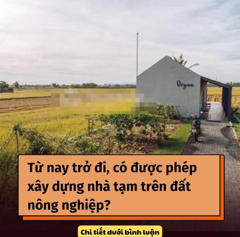Từ nay trở đi, có được phép xây dựng nhà tạm trên đất nông nghiệp