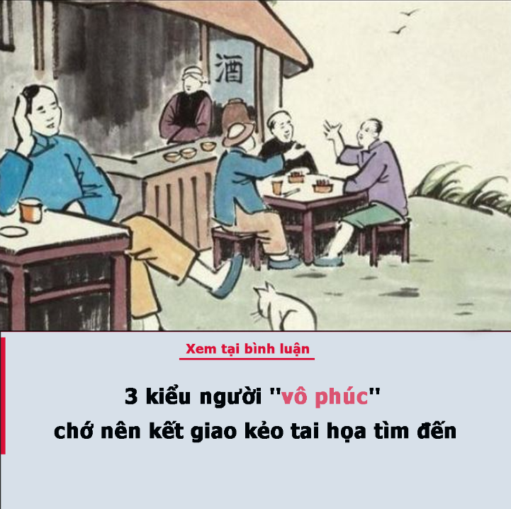 3 kiểu người ”vô phúc” chớ nên kết giao kẻo tai họa tìm đến