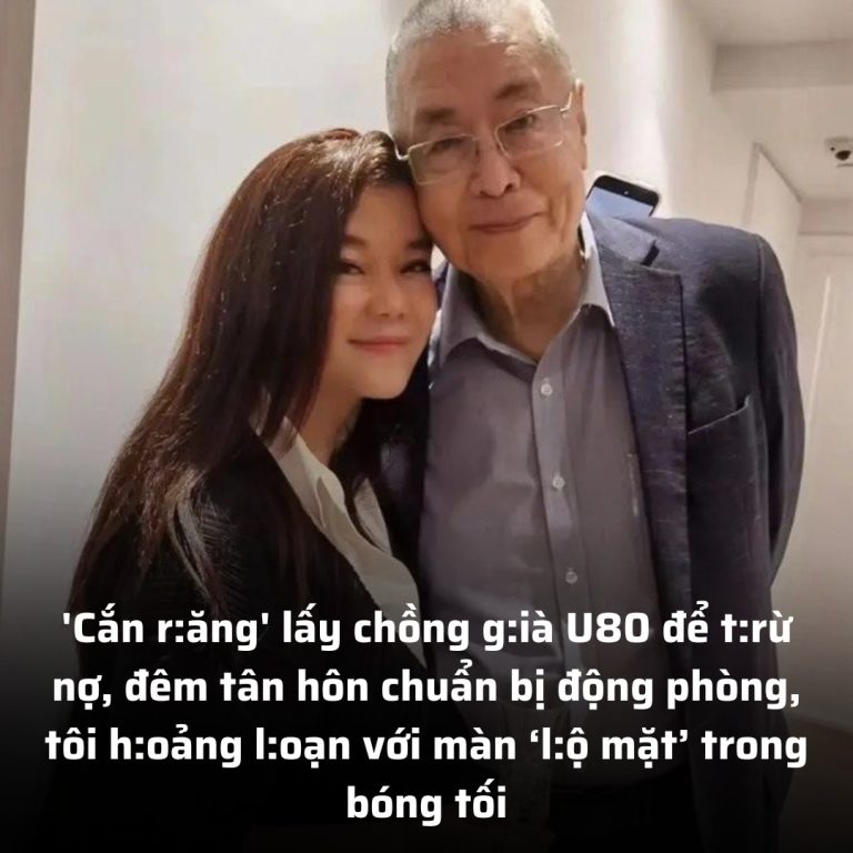 ‘Cắn r:ăng’ lấy chồng g:ià U80 để t:rừ nợ, đêm tân hôn chuẩn bị động phòng, tôi h:oảng l:oạn với màn ‘l:ộ mặt’ trong bóng tối