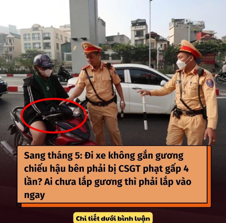 Sang tháng 5: Đi xe không gắn gương chiếu hậu bên phải bị CSGT phạt gấp 4 lần? Ai chưa lắp gương thì phải lắp vào ngay