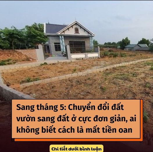 Sang tháng 5: Chuyển đổi đất vườn sang đất ở mất rất ít tiền, ai không biết cách là thiệt lớn