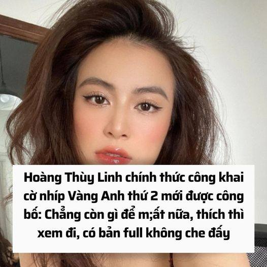 Hoàng Thùy Linh chính thức công khai cờ híp Vàng Anh thứ 2 mới được công bố: Chẳng còn gì để m;ất nữa, thích thì xem đi, có bản full không che này