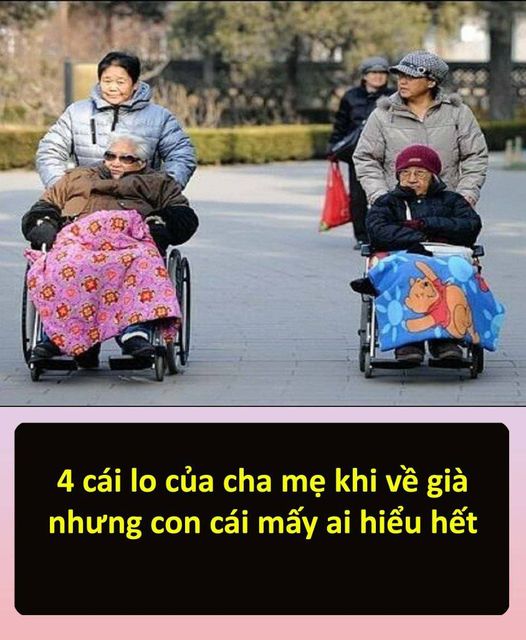 4 cái lo của cha mẹ khi về già nhưng con cái mấy ai hiểu hết