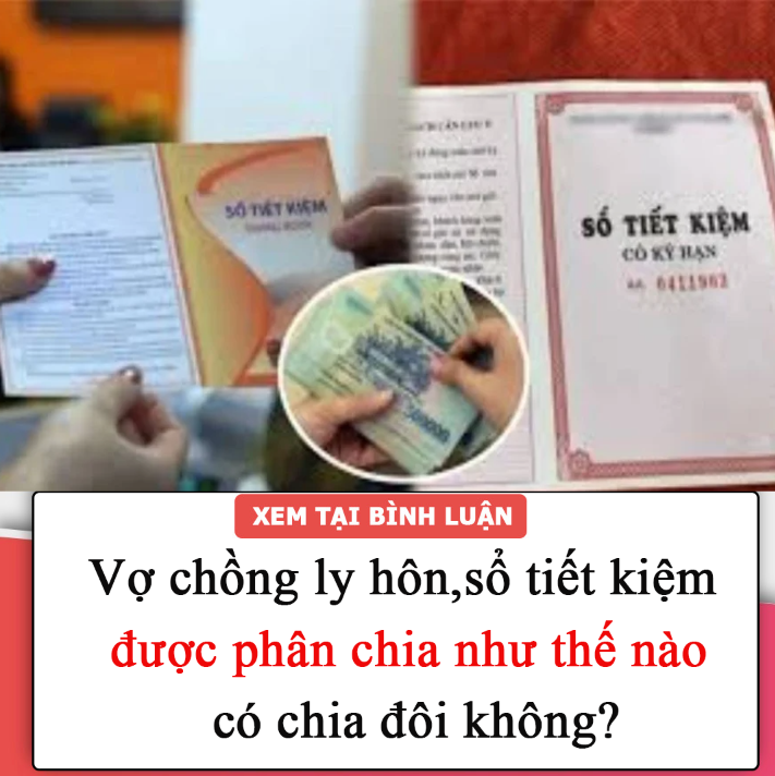 Vợ chồng ly hôn, sổ tiết kiệm được phân chia như thế nào, có chia đôi không?