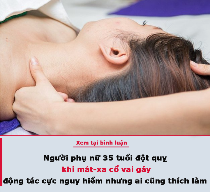 Người phụ nữ 35 tuổi đột quỵ khi mát-xa cổ vai gáy, bác sĩ cảnh báo động tác cực nguy hiểm nhưng ai cũng thích làm