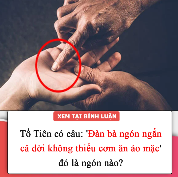 Tổ Tiên có câu: ‘Đàn bà ngón ngắn cả đời không thiếu cơm ăn áo mặc’, đó là ngón nào?