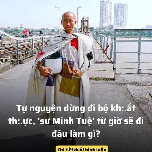 Tự nguyện dừng đi bộ kh:.ất th:.ực, ‘sư Minh Tuệ’ giờ sẽ đi đâu làm gì?