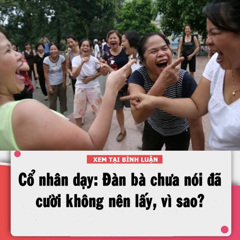 Cổ nhân dạy: Đàn bà chưa nói đã cười không nên lấy, vì sao?