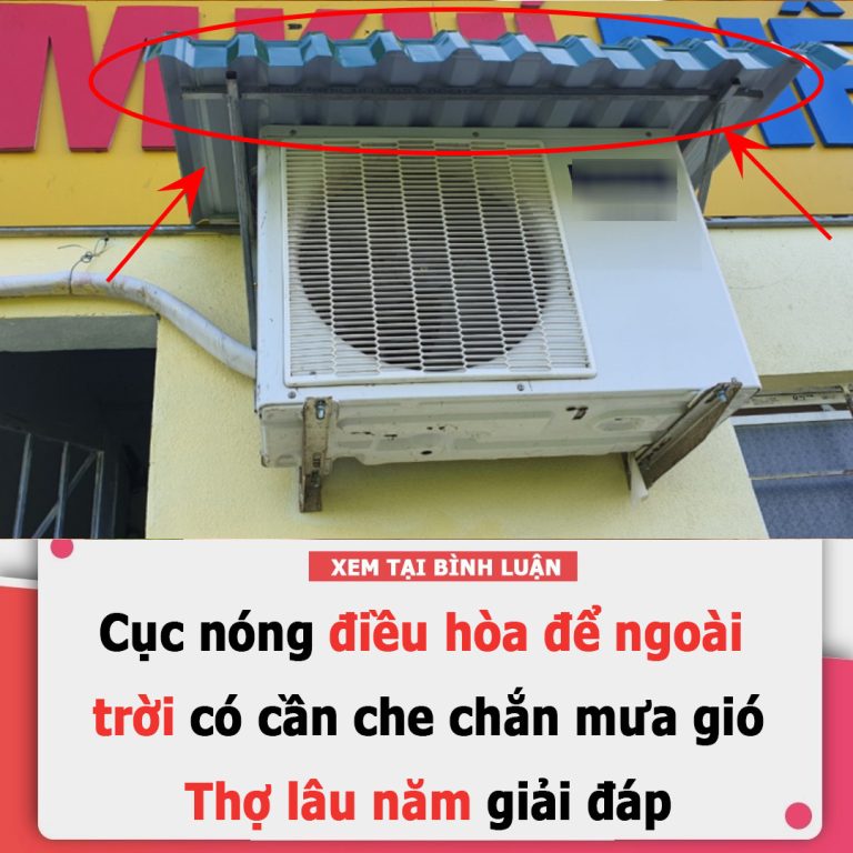 Cục nóng điều hòa để ngoài trời có cần che chắn mưa gió: Thợ lâu năm giải đáp