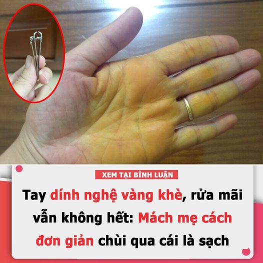 Tay dính nghệ vàng khè, rửa mãi vẫn không hết: Mách mẹ cách đơn giản, chùi qua cái là sạch