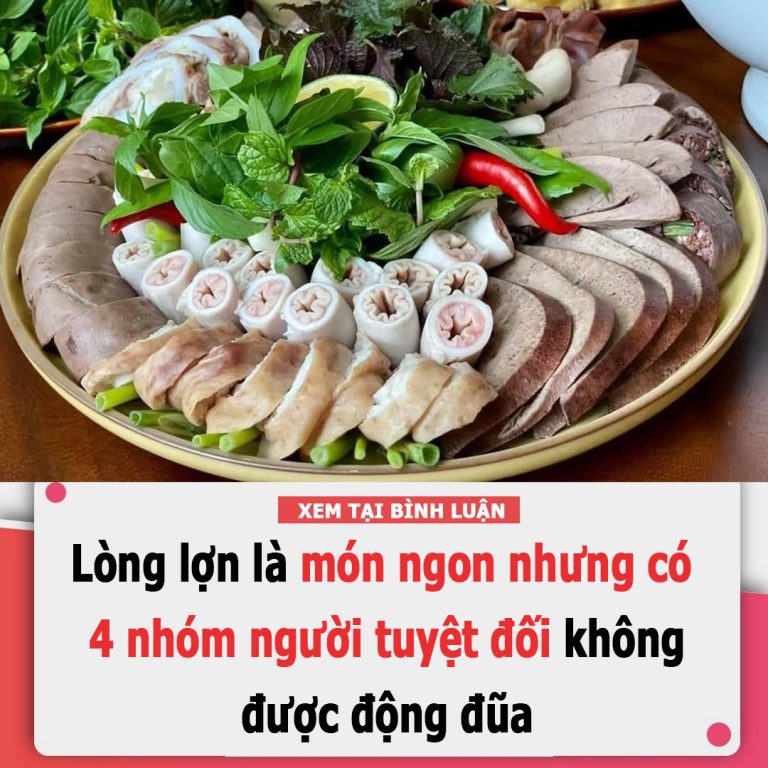 Lòng lợn là món ngon nhưng có 4 nhóm người tuyệt đối không được động đũa