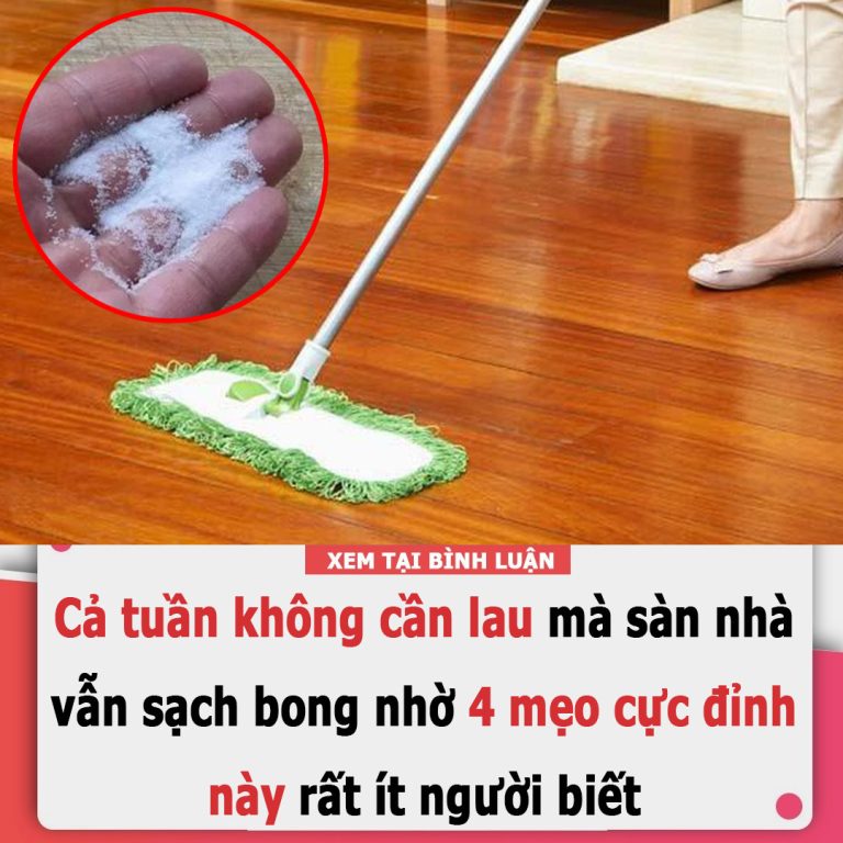 Cả tuần không cần lau mà sàn nhà vẫn sạch bong nhờ 4 mẹo cực đỉnh này, rất ít người biết