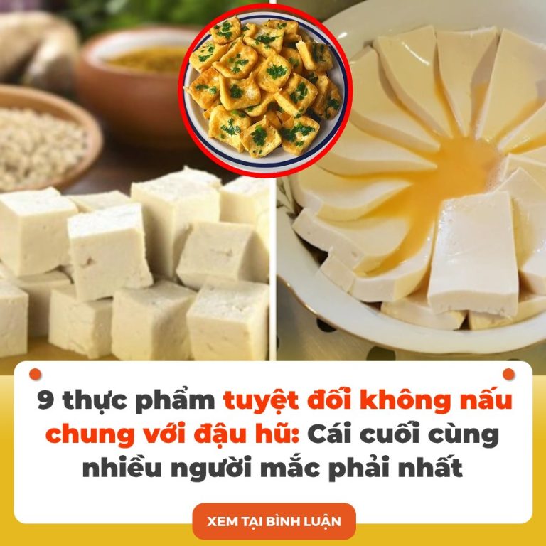 9 thực phẩm tuyệt đối không nấu chung với đậu hũ: Cái cuối cùng nhiều người mắc phải