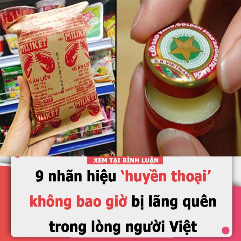 9 nhãn hiệu ‘huyền thoại’ không bao giờ bị lãng quên trong lòng người Việt