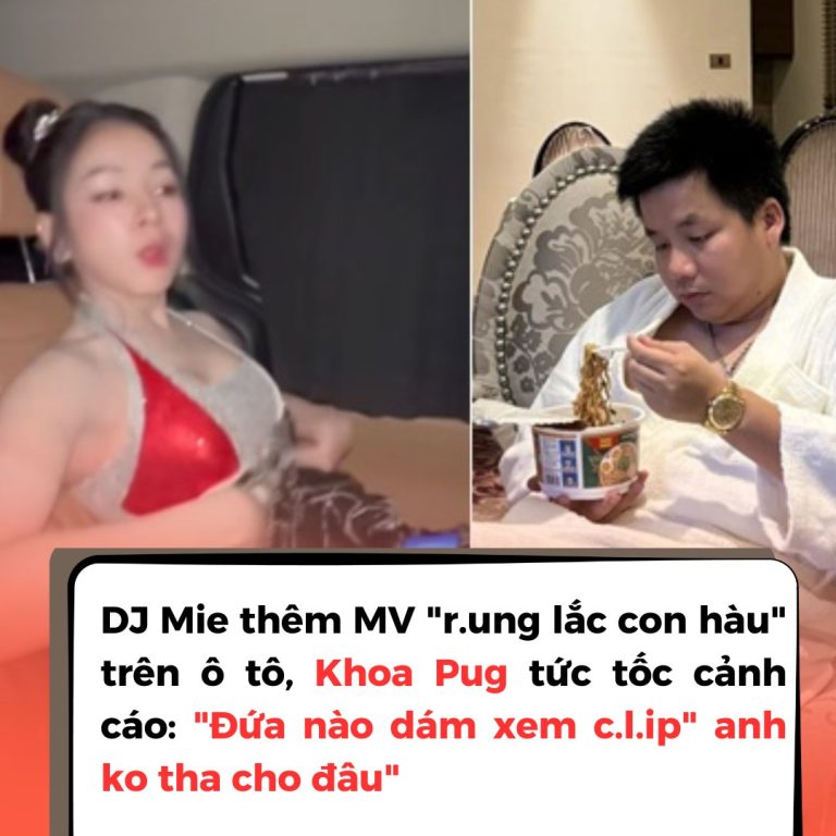 DJ Mie thêm MV “rung lắc con hàu” trên ô tô, Khoa Pug tức tốc cảnh cáo: “Đứa nào dám xem c.l.ip” anh ko tha cho đâu”