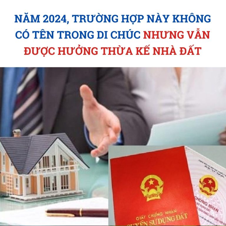 Năm 2024, trường hợp này không có tên trong di chúc nhưng vẫn được hưởng thừa kế nhà đất