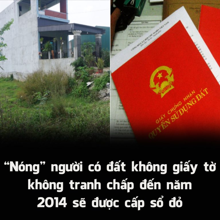 “Nóng” người có đất không giấy tờ, không tranh chấp đến năm 2014 sẽ được cấp sổ đỏ