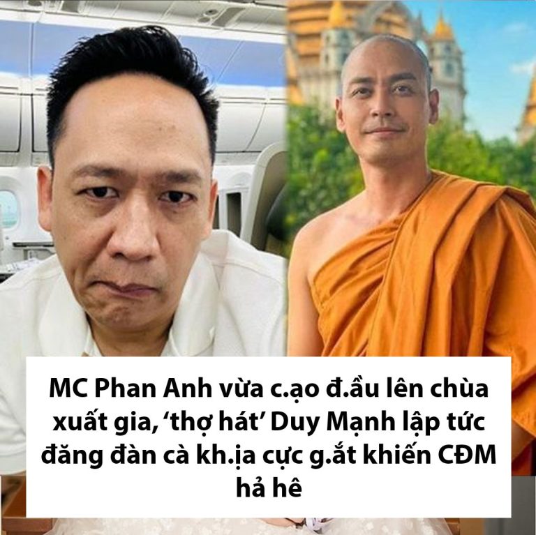 MC Phan Anh vừa c.ạo đ.ầu lên chùa xuất gia, ‘thợ hát’ Duy Mạnh lập tức đăng đàn c.à kh.ịa cực g.ắt