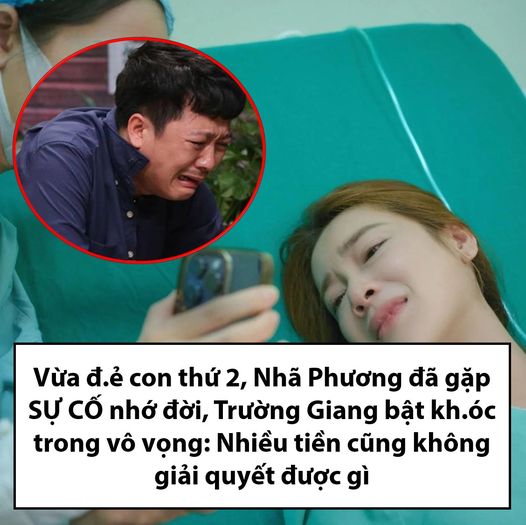 Vừa đ.ẻ con thứ 2, Nhã Phương đã gặp SỰ CỐ nhớ đời, Trường Giang bật kh.óc trong vô vọng: Nhiều tiền cũng không giải quyết được gì