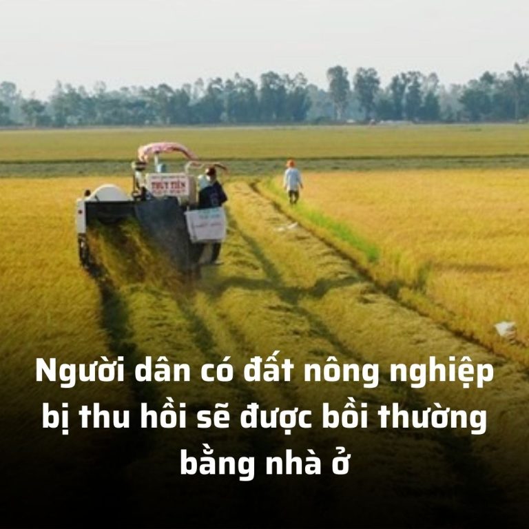 Người dân có đất nông nghiệp bị thu hồi sẽ được bồi thường bằng nhà ở