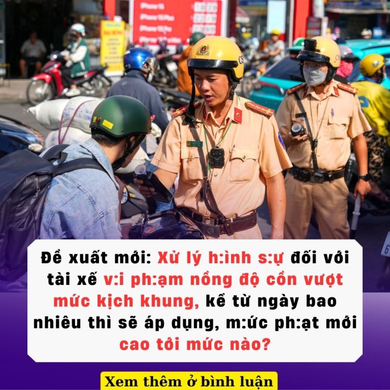 Đề xuất mới: Xử lý h:ình s:ự đối với tài xế v:i ph:ạm nồng độ cồn vượt mức kịch khung, kể từ ngày bao nhiêu thì sẽ áp dụng, m:ức ph:ạt mới cao tới mức nào?