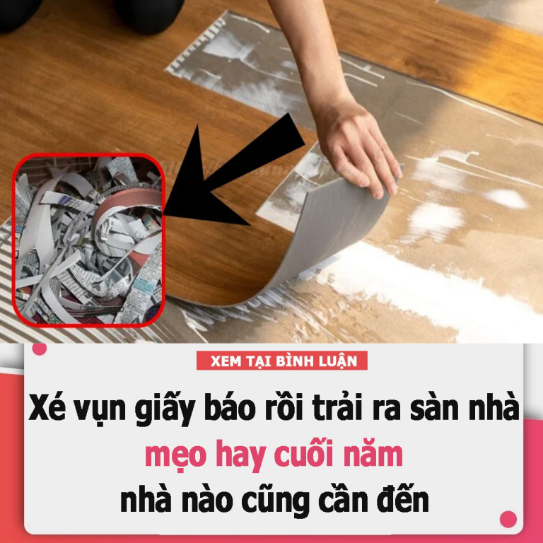 Xé vụn giấy báo rồi trải ra sàn nhà, mẹo hay cuối năm nhà nào cũng cần đến