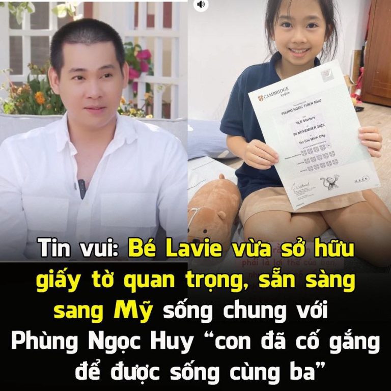 Tin vui: Bé Lavie vừa sở hữu giấy tờ quan trọng này, sẵn sàng sang Mỹ sống chung với Phùng Ngọc Huy ” con đã cố gắng để được sống cùng ba”