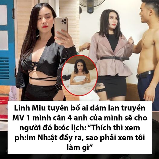 Linh Miu tuyên bố ai dám lan truyền MV 1 cân 4 của mình sẽ cho người đó b:óc lịch: “Thích thì xem ph:im Nh:ật đầy ra, sao phải xem tôi làm gì”