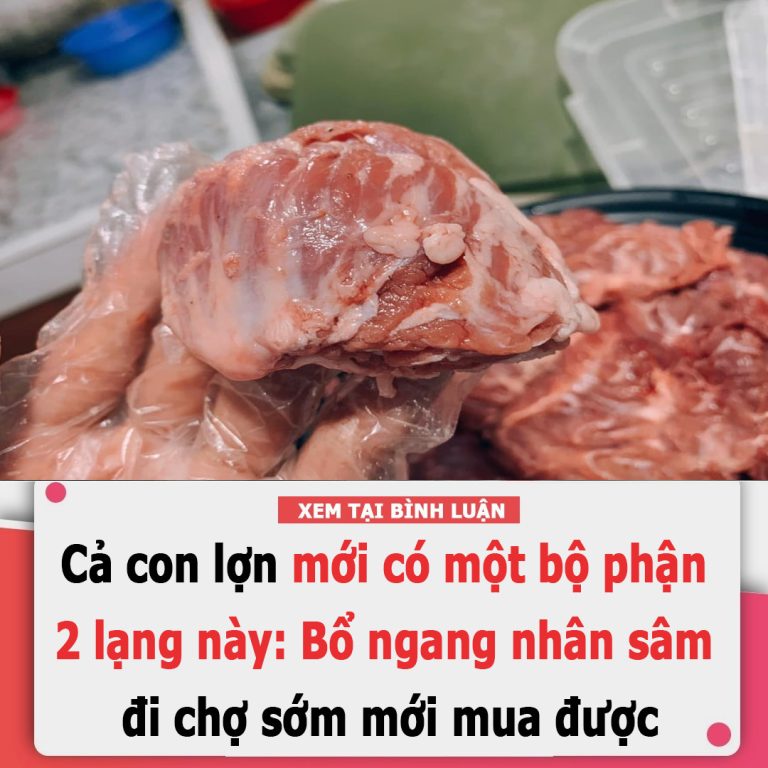 Cả con lợn chỉ có 1 bộ phận 2 lạng: Quý như nhân sâm ngàn năm, ăn nhiều cũng chẳng lo béo