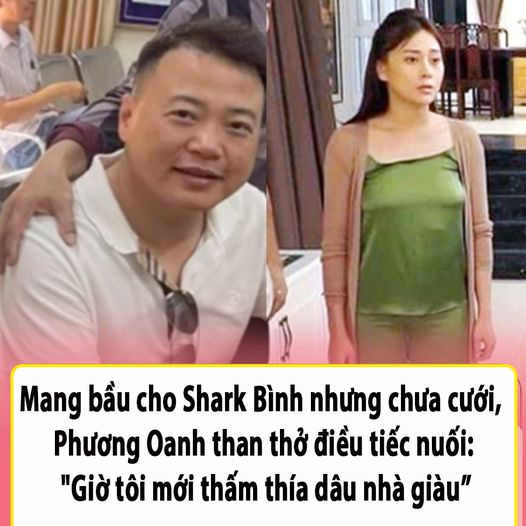 Mang bầu cho Shark Bình nhưng chưa cưới, Phương Oanh than thở tiết lộ điều tiếc nuối: “Giờ tôi mới thấm thía”