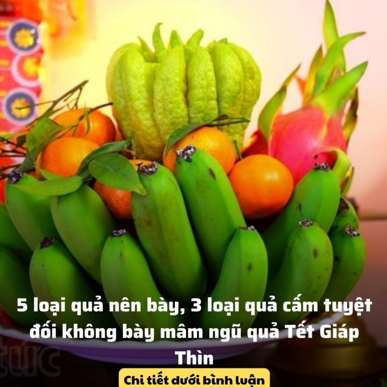 5 loại quả nên bày, 3 loại quả cấm tuyệt đối không bày mâm ngũ quả Tết Giáp Thìn