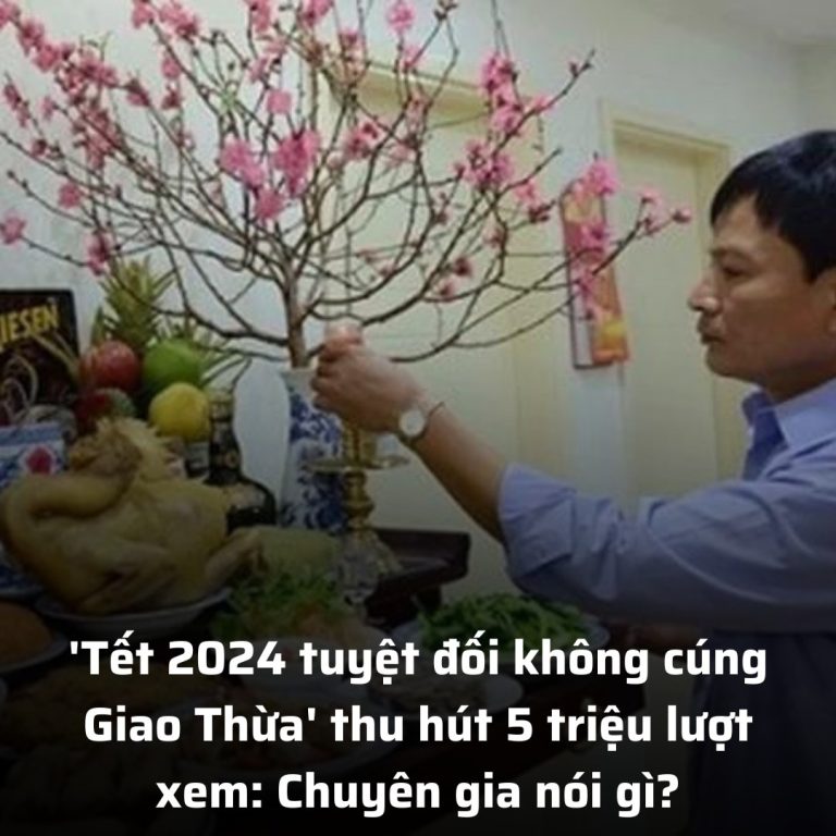 ‘Tết 2024 tuyệt đối không cúng Giao Thừa’ thu hút 5 triệu lượt xem: Chuyên gia nói gì?