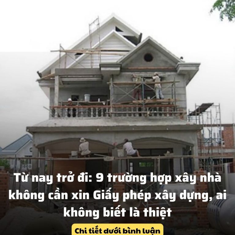 Từ nay trở đi: 9 trường hợp xây nhà không cần xin Giấy phép xây dựng, ai không biết là thiệt