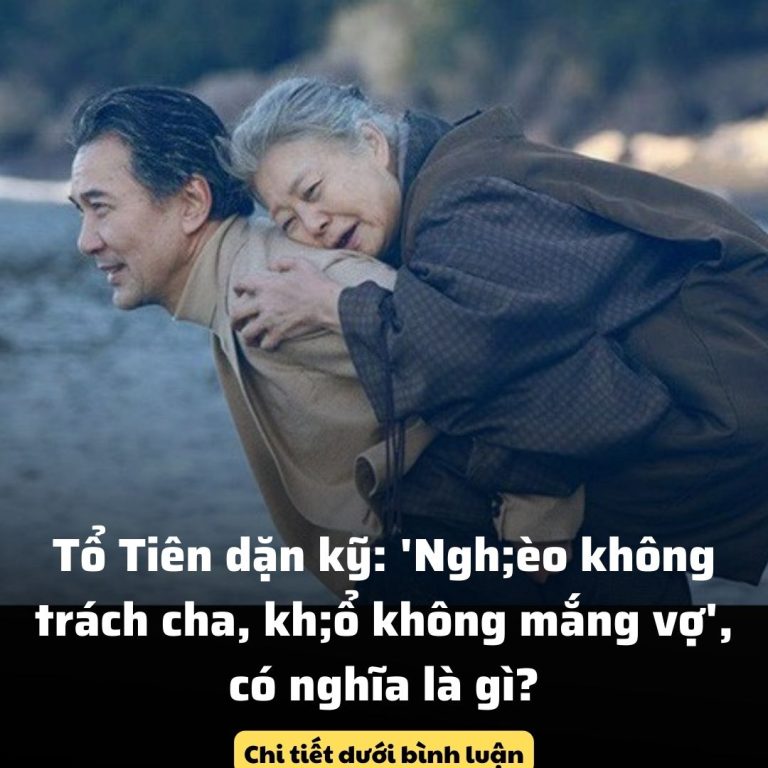 Tổ Tiên dặn kỹ: ‘Ngh;èo không trách cha, kh;ổ không mắng vợ’, có nghĩa là gì?