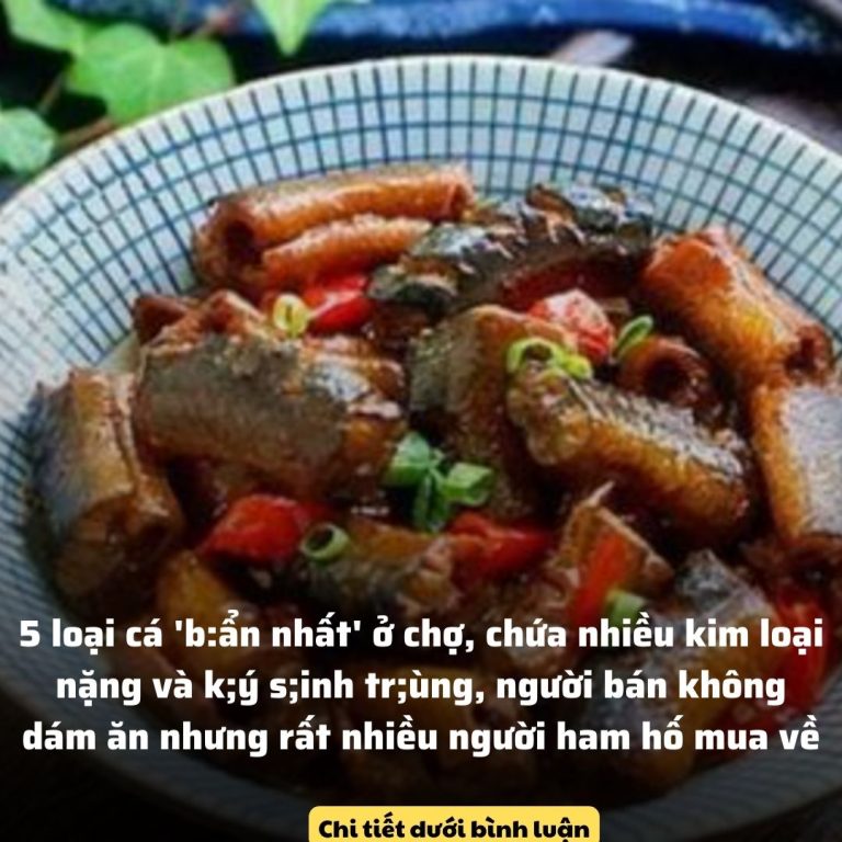 5 loại cá ‘b:ẩn nhất’ ở chợ, chứa nhiều kim loại nặng và k;ý s;inh tr;ùng, người bán không dám ăn nhưng rất nhiều người ham hố mua về