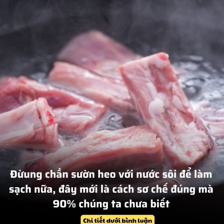 Đừung chần sườn heo với nước sôi để làm sạch nữa, đây mới là cách sơ chế đúng mà 90% chúng ta chưa biết