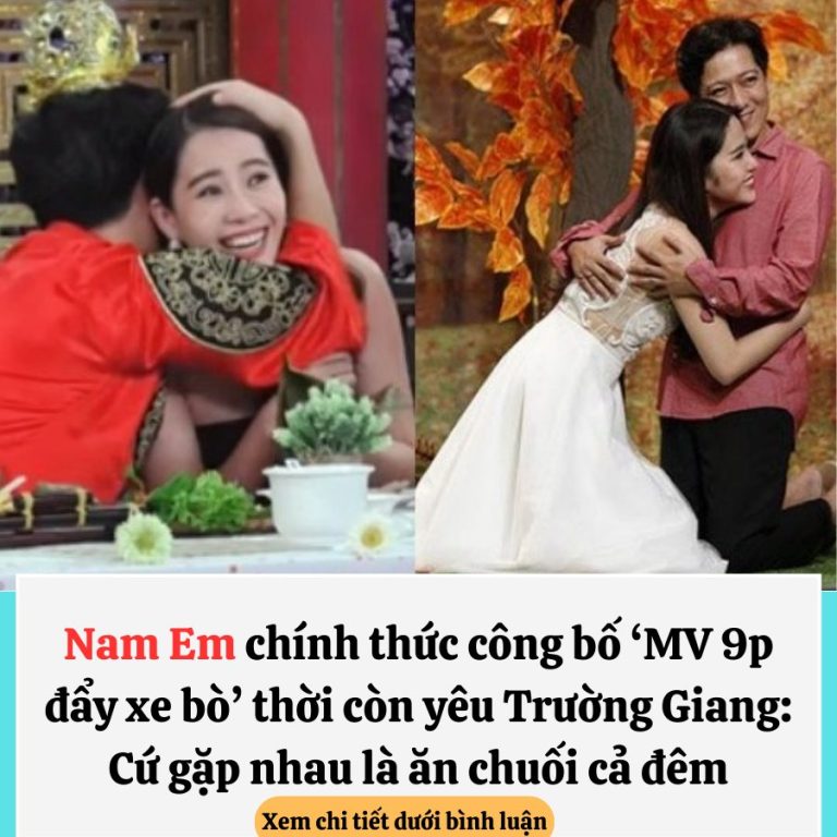 Nam Em chính thức công bố ‘MV 9p đẩy xe bò’ thời còn yêu Trường Giang: Cứ gặp nhau là ăn chuối cả đêm